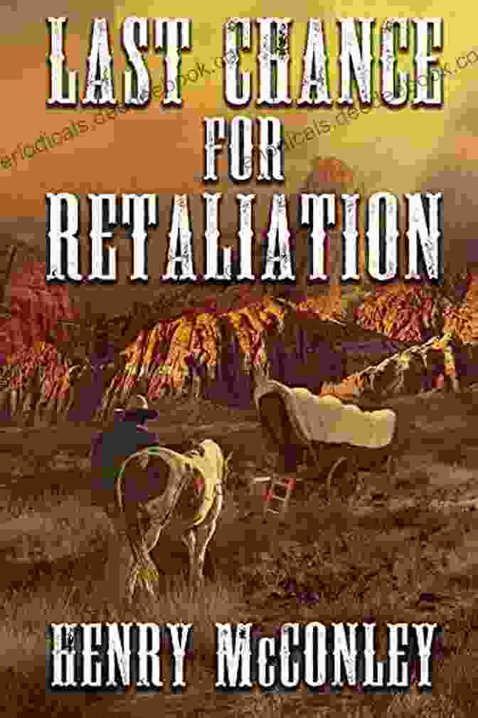 Cover Art For The Book 'Last Chance For Retaliation', Depicting A Lone Cowboy On Horseback, Silhouetted Against A Blazing Sunset. Last Chance For Retaliation: A Historical Western Adventure