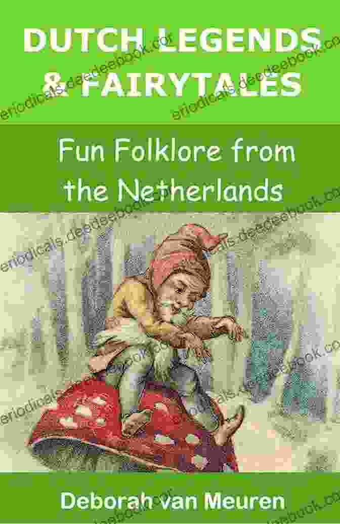 Dutch Folklore Dutch Legends Fairytales: Fun Folklore From The Netherlands