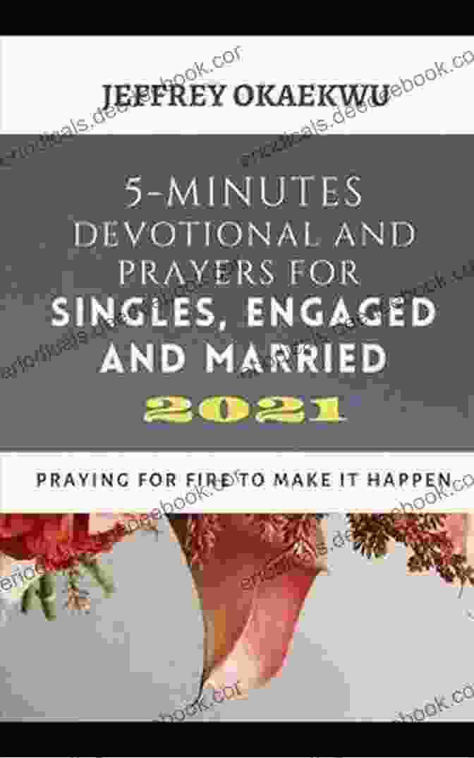 Minutes Devotional And Prayers For Singles, Engaged And Married 2024 5 MINUTES DEVOTIONAL AND PRAYERS FOR SINGLES ENGAGED AND MARRIED 2024: Praying For Fire To Make It Happen (5 MINUTES DEVOTIONAL AND PRAYERS FOR 2024)