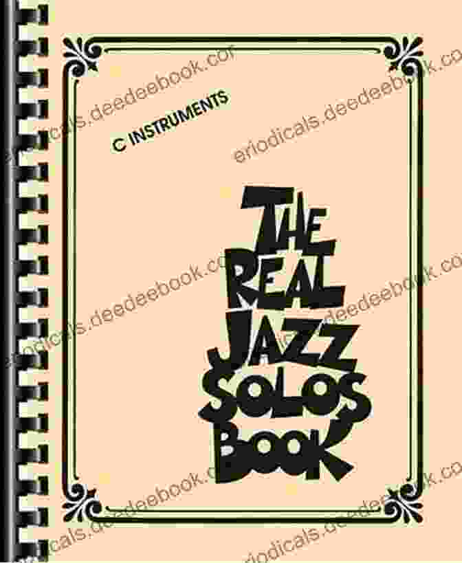 The Real Jazz Solos Book For Instruments A Comprehensive Guide To Improvisation The Real Jazz Solos Book: For C Instruments