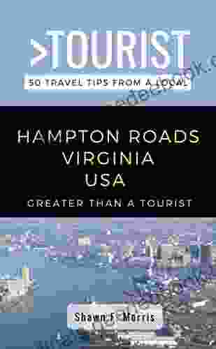 Greater Than A Tourist Hampton Roads Virginia USA: 50 Travel Tips From A Local (Greater Than A Tourist Virginia)