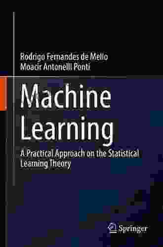 Machine Learning: A Practical Approach On The Statistical Learning Theory