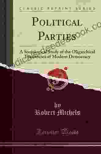 POLITICAL PARTIES: A Sociological Study Of The Oligarchical Tendencies Of Modern Democracies