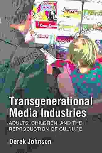 Transgenerational Media Industries: Adults Children And The Reproduction Of Culture