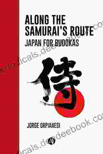 Along The Samurai S Route: Japan For Budokas