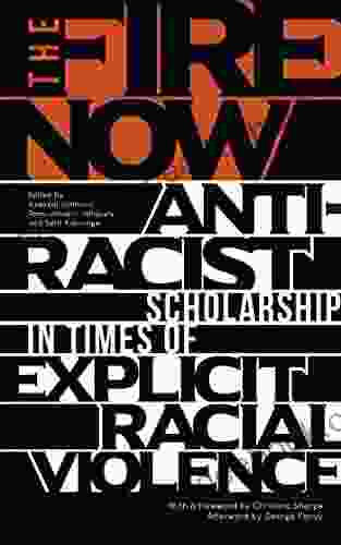 The Fire Now: Anti Racist Scholarship In Times Of Explicit Racial Violence