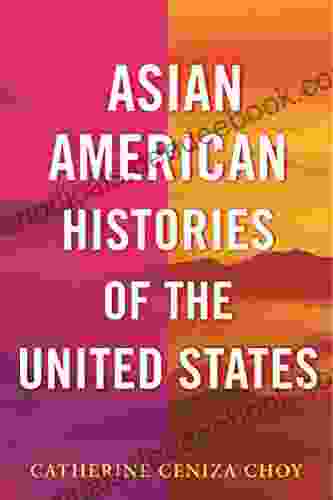 Asian American Histories Of The United States (REVISIONING HISTORY)