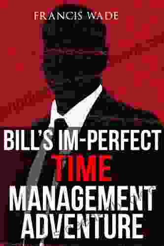 Bill S Im Perfect Time Management Adventure