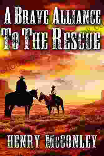A Brave Alliance To The Rescue: A Historical Western Adventure