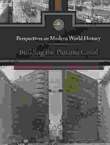 Building The Panama Canal (Perspectives On Modern World History)