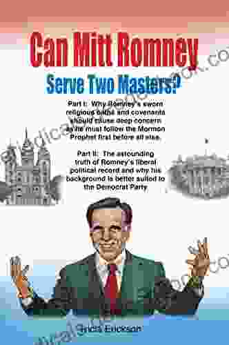 Can Mitt Romney Serve Two Masters?: The Mormon Church Versus The Office Of The Presidency Of The United States Of America