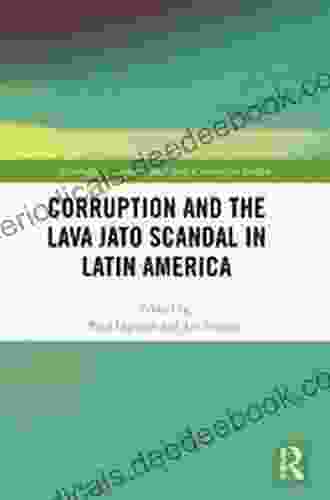 Corruption And The Lava Jato Scandal In Latin America (Routledge Corruption And Anti Corruption Studies)