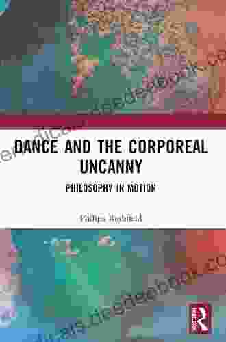 Dance And The Corporeal Uncanny: Philosophy In Motion