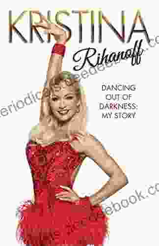 Kristina Rihanoff: Dancing Out Of Darkness My Story: Dancing Out Of Darkness: Strictly My Story