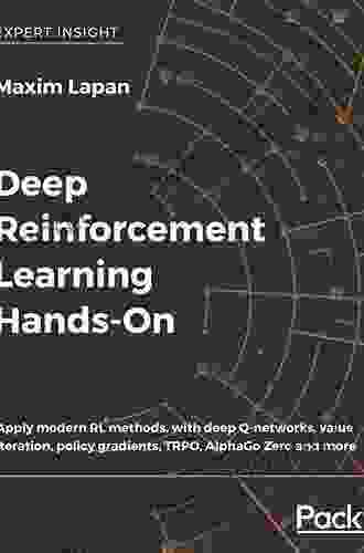 Deep Reinforcement Learning Hands On: Apply Modern RL Methods To Practical Problems Of Chatbots Robotics Discrete Optimization Web Automation And More 2nd Edition