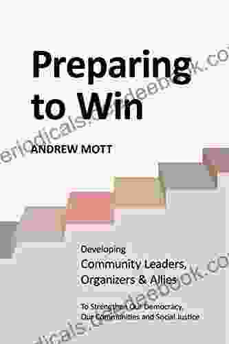 Preparing To Win: : Developing Community Leaders Organizers And Allies