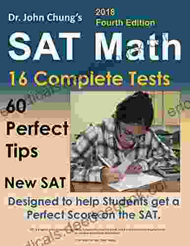 Dr John Chung S SAT Math Fourth Edition: Designed To Help Students Get A Perfect Score On The Exam