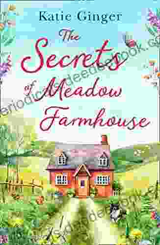 The Secrets Of Meadow Farmhouse: Escape To The Country In 2024 With This Heartwarming Romance Perfect For Fans Of Rachael Lucas And Sarah Morgan