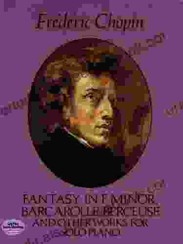 Fantasy In F Minor Barcarolle Berceuse And Other Works For Solo Piano (Dover Classical Piano Music)