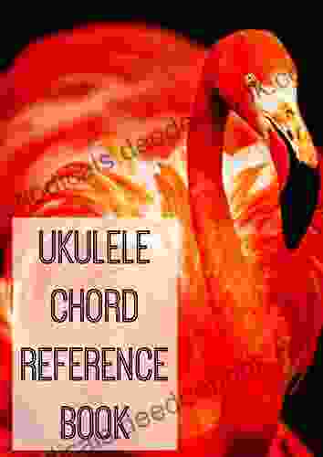 Ukulele Chord Reference Book: Finger Placements And Notes Within The Chord Included