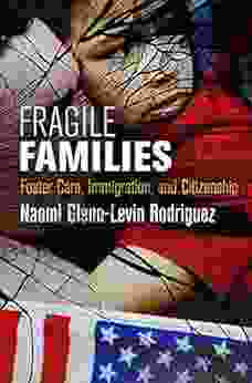 Fragile Families: Foster Care Immigration And Citizenship (Pennsylvania Studies In Human Rights)