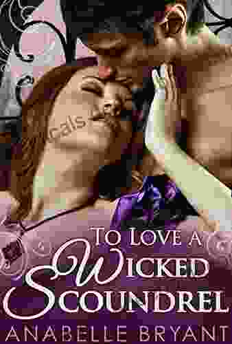 To Love A Wicked Scoundrel: A Heart Racing Regency Romance Perfect For Fans Of Netflix S Bridgerton (Three Regency Rogues 1)