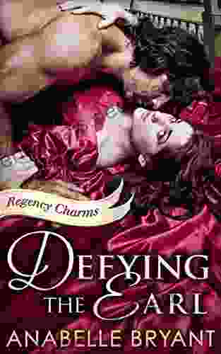 Defying The Earl: A Heart Racing Regency Romance Perfect For Fans Of Netflix S Bridgerton (Regency Charms 1)