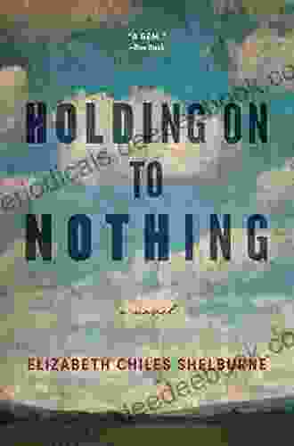 Holding On To Nothing Elizabeth Chiles Shelburne