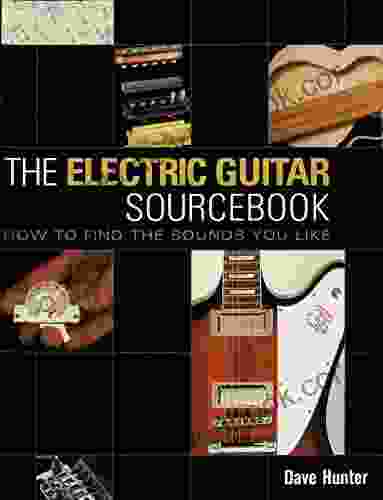 The Electric Guitar Sourcebook: How To Find The Sounds You Like