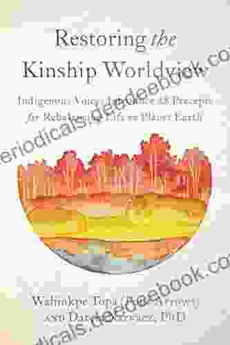 Restoring The Kinship Worldview: Indigenous Voices Introduce 28 Precepts For Rebalancing Life On Planet Earth