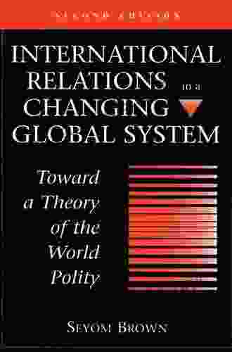 International Relations In A Changing Global System: Toward A Theory Of The World Polity Second Edition