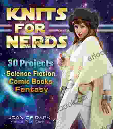 Knits For Nerds: 30 Projects: Science Fiction Comic Fantasy