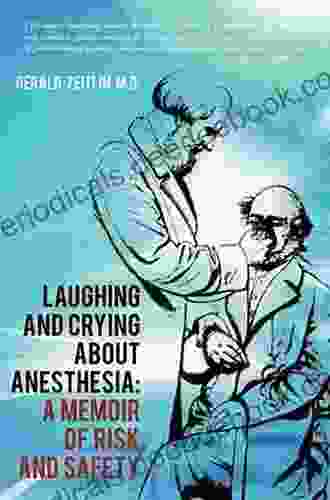 Laughing And Crying About Anesthesia: A Memoir Of Risk And Safety
