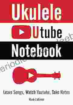 Ukulele Utube Notebook: Learn Songs Watch Youtube Take Notes
