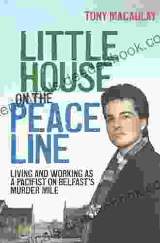 Little House On The Peace Line: Living And Working As A Pacifist On Belfast S Murder Mile