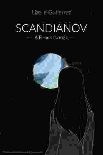 Scandianov: A Feminist Utopia Lizelle Gutierrez