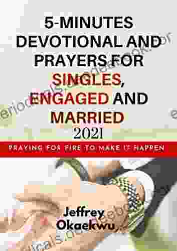 5 MINUTES DEVOTIONAL AND PRAYERS FOR SINGLES ENGAGED AND MARRIED 2024: Praying For Fire To Make It Happen (5 MINUTES DEVOTIONAL AND PRAYERS FOR 2024)