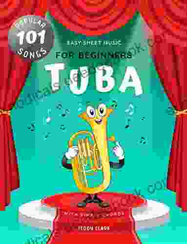 Tuba Easy Sheet Music For Beginners I 101 Popular Songs With Simple Chords: My First Big Of Tuba In Bb I Level 1 For Kids Students Adults Of All Ages I Large Print I Learn To Play Simple Melodie