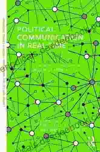 Political Communication In Real Time: Theoretical And Applied Research Approaches (Routledge Studies In Global Information Politics And Society)