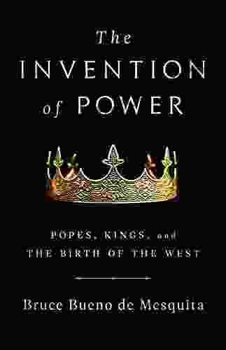 The Invention Of Power: Popes Kings And The Birth Of The West