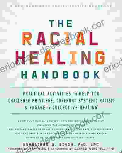 The Racial Healing Handbook: Practical Activities To Help You Challenge Privilege Confront Systemic Racism And Engage In Collective Healing (The Social Justice Handbook Series)