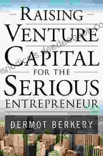Raising Venture Capital For The Serious Entrepreneur