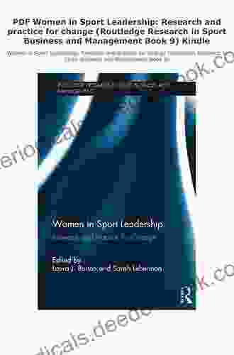 Women In Sport Leadership: Research And Practice For Change (Routledge Research In Sport Business And Management 9)
