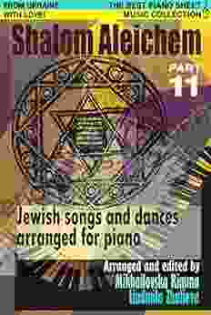 Shalom Aleichem Piano Sheet Music Collection Part 11 (Jewish Songs And Dances Arranged For Piano)