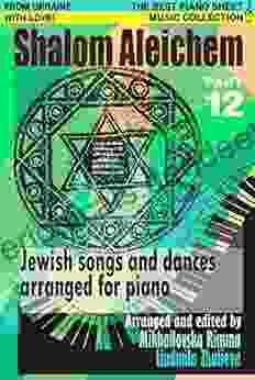 Shalom Aleichem Piano Sheet Music Collection Part 12 (Jewish Songs And Dances Arranged For Piano)
