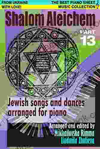 Shalom Aleichem Piano Sheet Music Collection Part 13 (Jewish Songs And Dances Arranged For Piano)