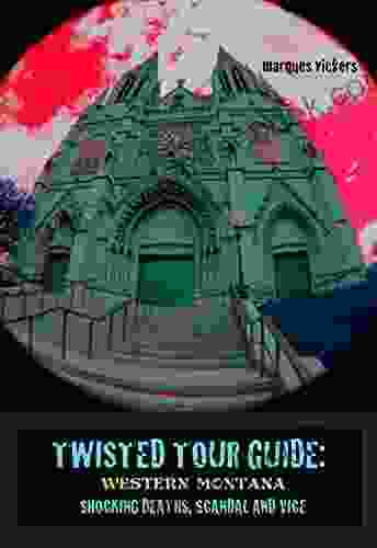 Twisted Travel Guide: Western Montana: Shocking Deaths Scandals And Vice (Twisted Tour Guides Series)