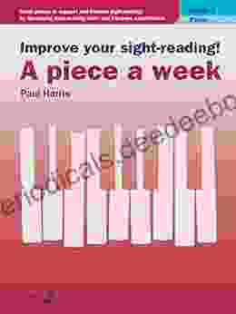 Improve Your Sight Reading A Piece A Week Piano Grade 5: Short Pieces To Support And Improve Sight Reading By Developing Note Reading Skills And Hand Eye Coordination