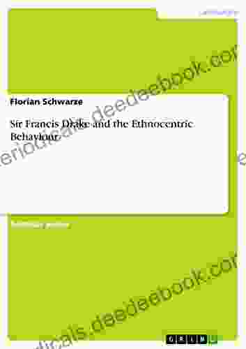 Sir Francis Drake And The Ethnocentric Behaviour