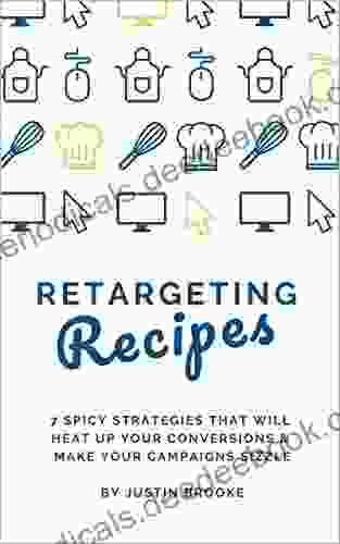 Retargeting Recipes: 7 Spicy Strategies That Will Heat Up Your Conversions Make Your Campaigns Sizzle